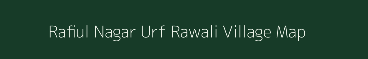 Rafiul Nagar Urf Rawali village map in Uttar Pradesh