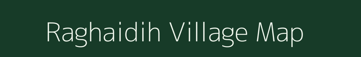 Raghaidih village map in Jharkhand