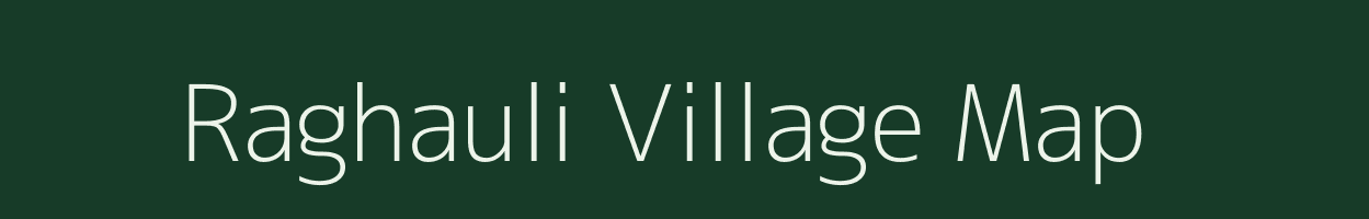 Raghauli village map in Bihar