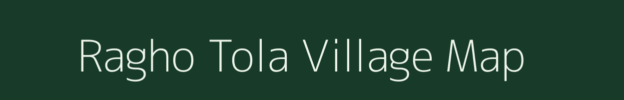 Ragho Tola village map in Chhattisgarh