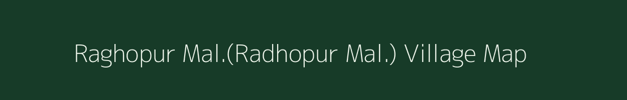 Raghopur Mal.(Radhopur Mal.) village map in Madhya Pradesh