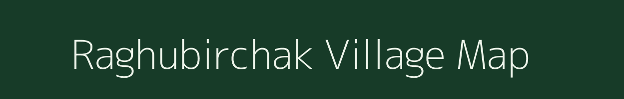 Raghubirchak village map in Bihar