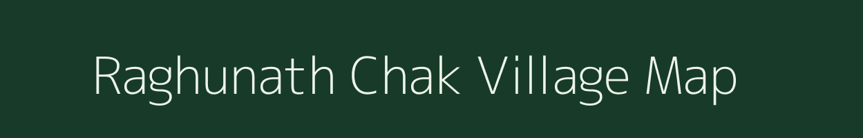 Raghunath Chak village map in Jharkhand