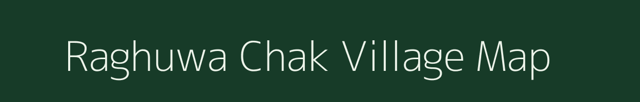 Raghuwa Chak village map in Jharkhand