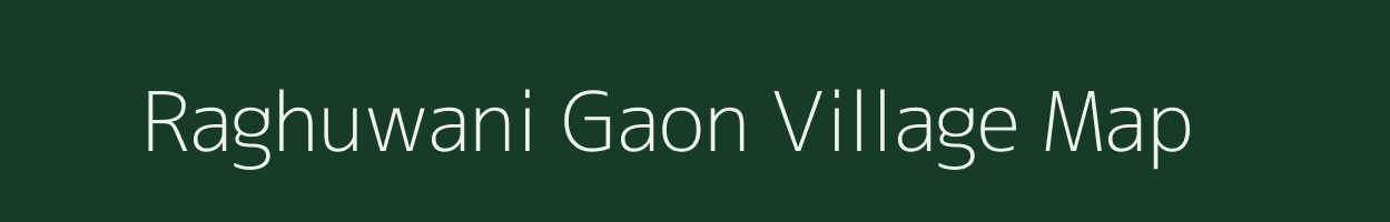 Raghuwani Gaon village map in Assam