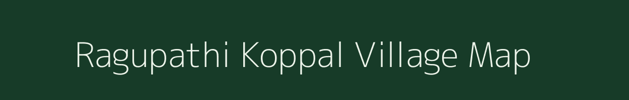 Ragupathi Koppal village map in Karnataka