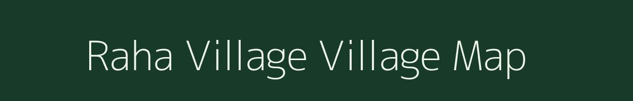 Raha Village village map in Arunachal Pradesh