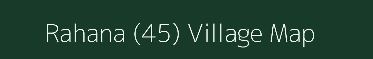 Rahana (45) village map in Himachal Pradesh