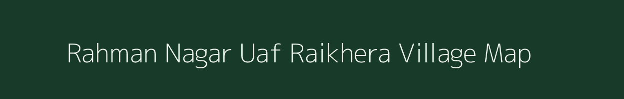 Rahman Nagar Uaf Raikhera village map in Uttar Pradesh