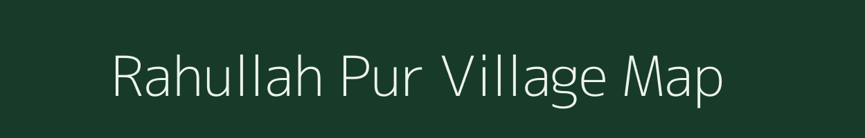 Rahullah Pur village map in Uttar Pradesh