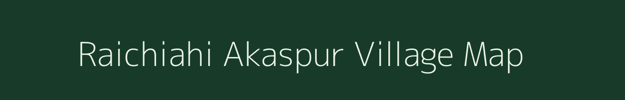 Raichiahi Akaspur village map in Bihar