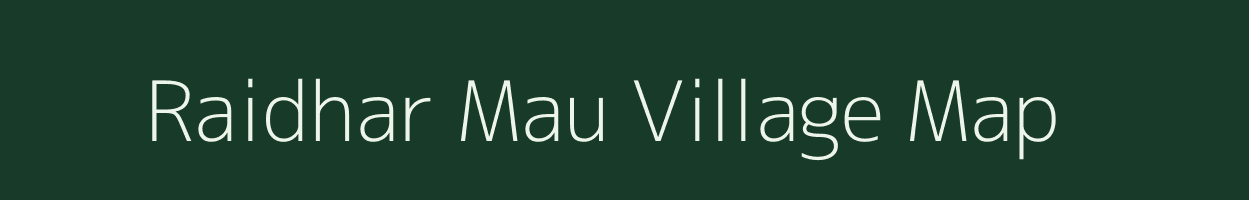 Raidhar Mau village map in Uttar Pradesh