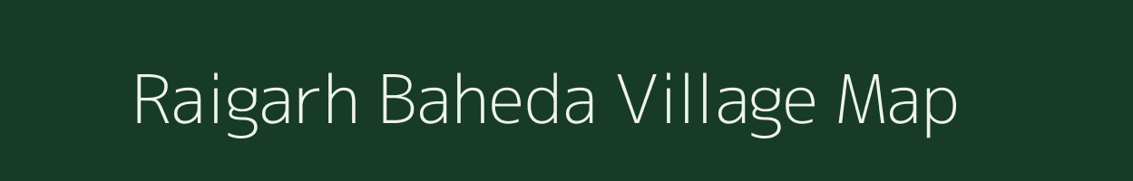 Raigarh Baheda village map in Uttar Pradesh