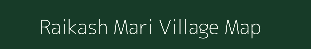 Raikash Mari village map in Assam