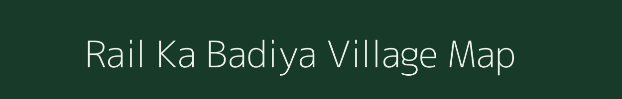 Rail Ka Badiya village map in Rajasthan