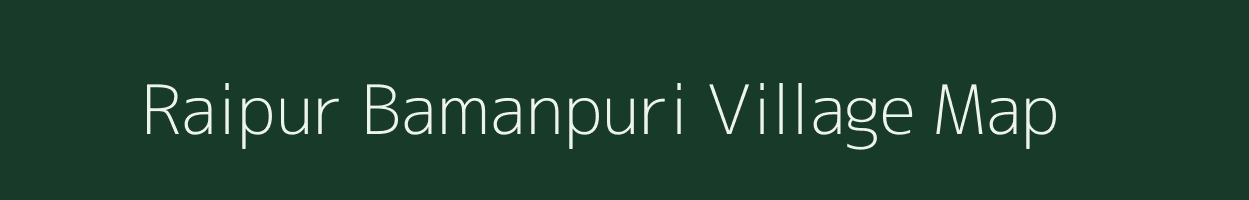 Raipur Bamanpuri village map in Uttar Pradesh