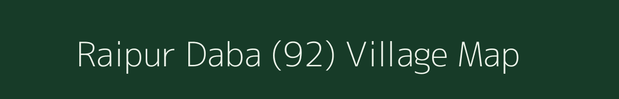 Raipur Daba (92) village map in Punjab