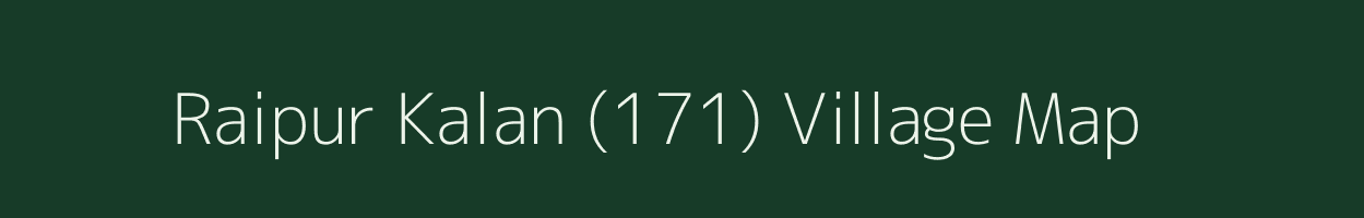 Raipur Kalan (171) village map in Punjab