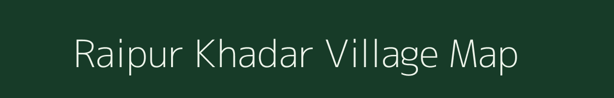 Raipur Khadar village map in Uttar Pradesh