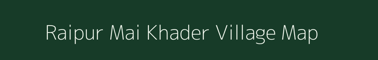 Raipur Mai Khader village map in Uttar Pradesh