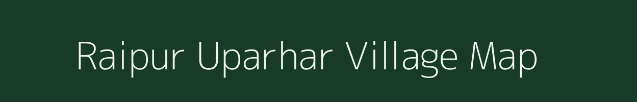 Raipur Uparhar village map in Uttar Pradesh