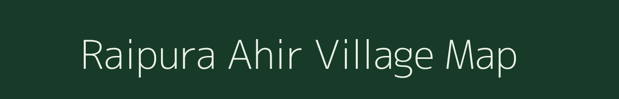 Raipura Ahir village map in Uttar Pradesh
