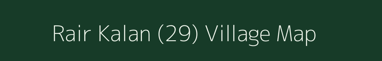 Rair Kalan (29) village map in Haryana