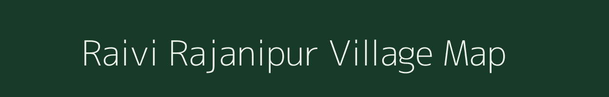 Raivi Rajanipur village map in Uttar Pradesh