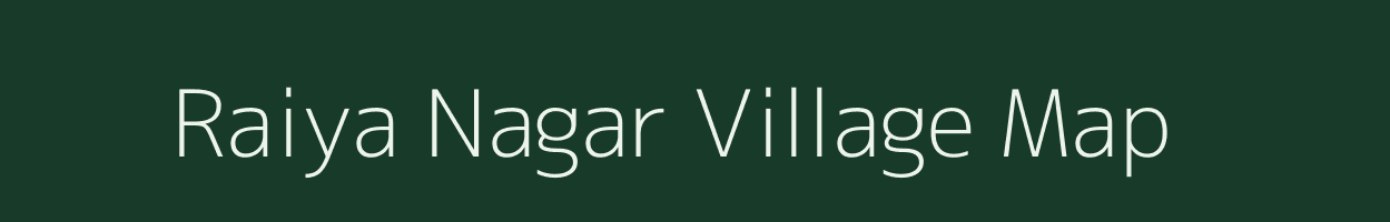 Raiya Nagar village map in Rajasthan