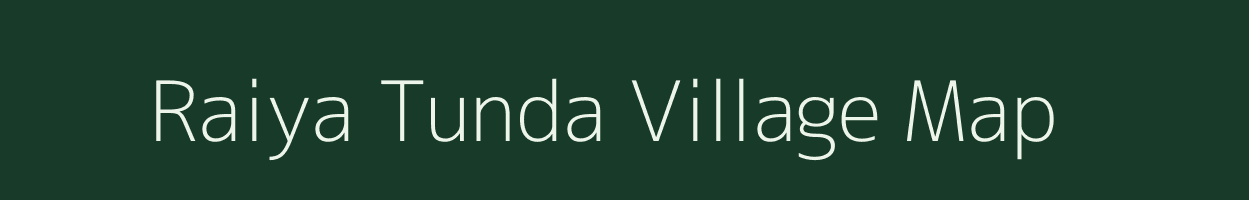 Raiya Tunda village map in Rajasthan