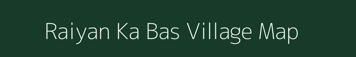 Raiyan Ka Bas village map in Rajasthan
