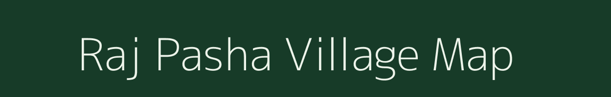 Raj Pasha village map in Assam