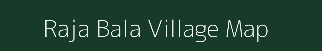 Raja Bala village map in Assam