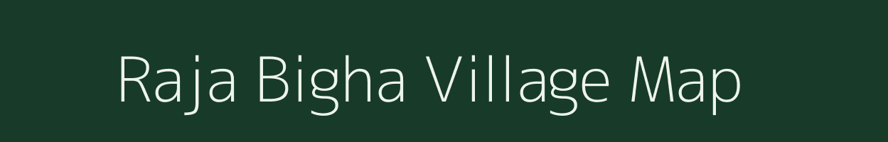 Raja Bigha village map in Bihar