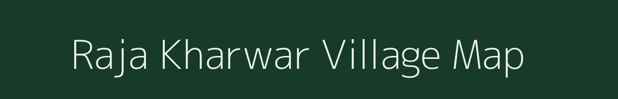 Raja Kharwar village map in Bihar