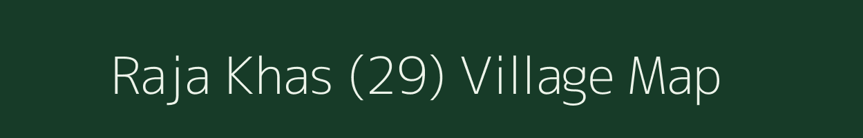 Raja Khas (29) village map in Himachal Pradesh