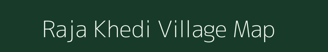 Raja Khedi village map in Madhya Pradesh