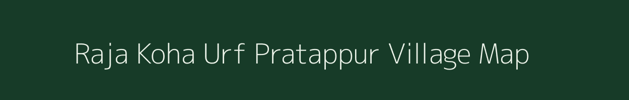 Raja Koha Urf Pratappur village map in Uttar Pradesh