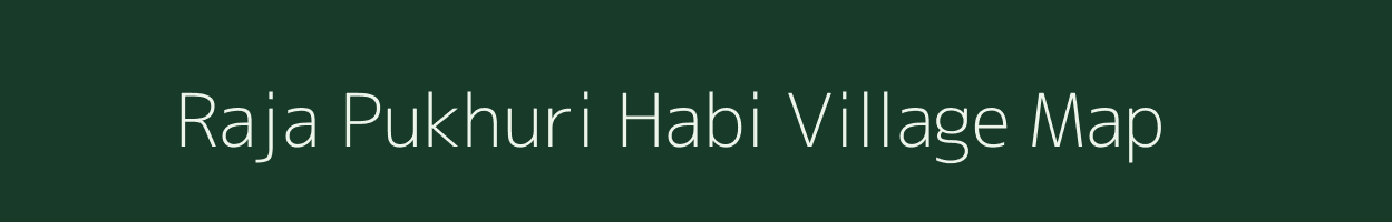 Raja Pukhuri Habi village map in Assam