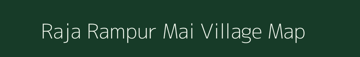 Raja Rampur Mai village map in Uttar Pradesh