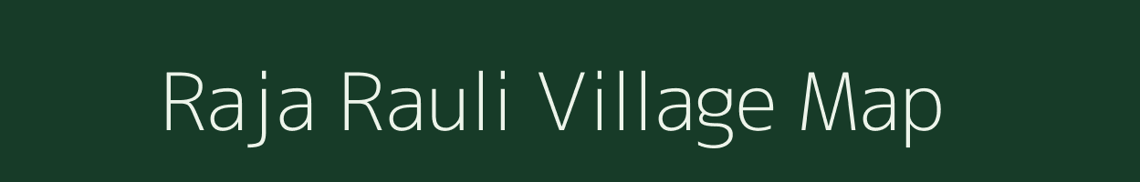 Raja Rauli village map in Bihar