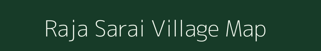 Raja Sarai village map in Madhya Pradesh