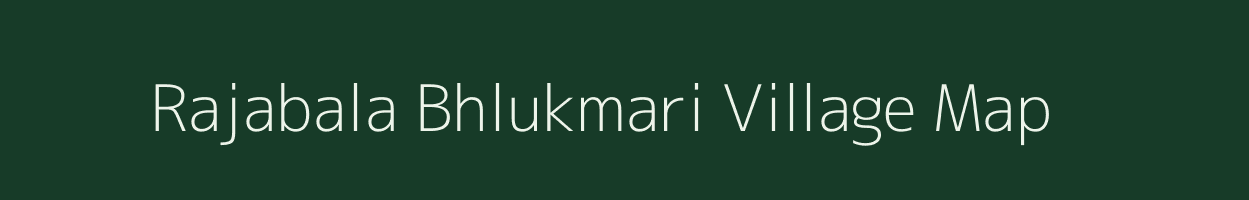 Rajabala Bhlukmari village map in Assam