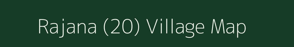 Rajana (20) village map in Haryana