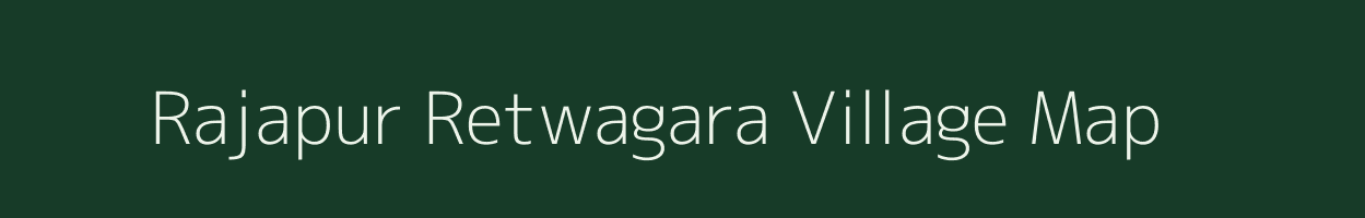 Rajapur Retwagara village map in Uttar Pradesh