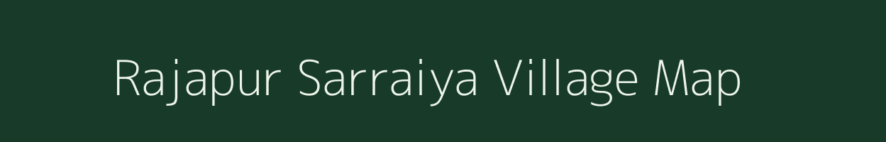 Rajapur Sarraiya village map in Uttar Pradesh
