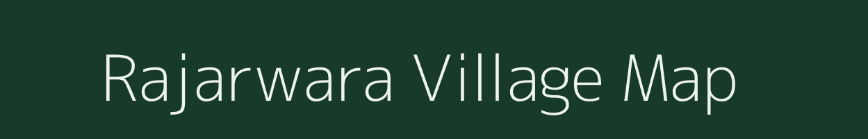 Rajarwara village map in Madhya Pradesh