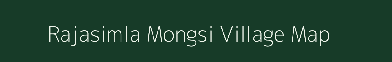 Rajasimla Mongsi village map in Meghalaya