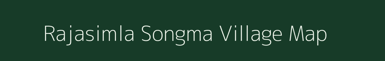 Rajasimla Songma village map in Meghalaya