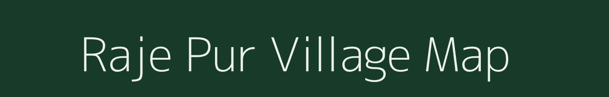 Raje Pur village map in Uttar Pradesh